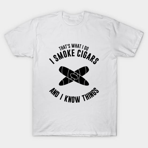 That's what I do, I smoke cigars and I know things T-Shirt by LAASTORE